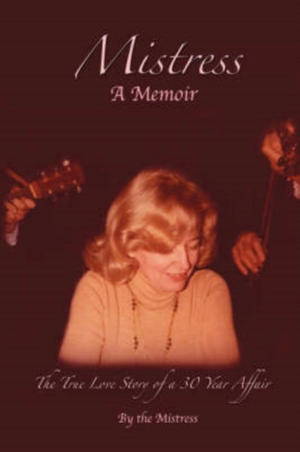 MISTRESS The True Love Story of a 30 Year Affair