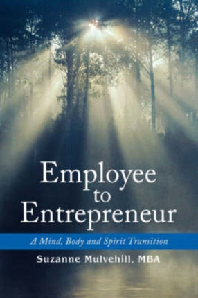 Employee to Entrepreneur A Mind Body and Spirit Transition