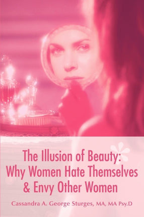 The Illusion of Beauty Why Women Hate Themselves  Envy Other Women