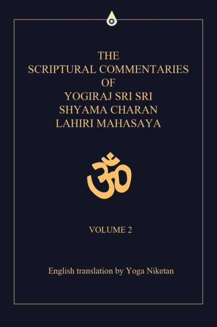 The Scriptural Commentaries of Yogiraj Sri Sri Shyama Charan Lahiri Mahasaya Volume 2