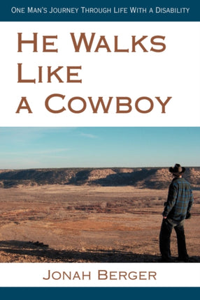 He Walks Like a Cowboy One Mans Journey Through Life With a Disability