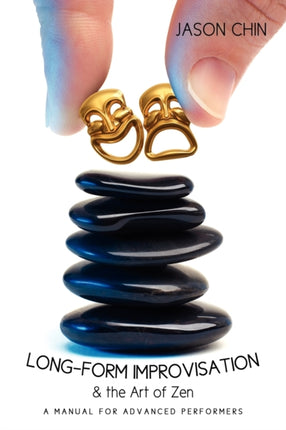 LongForm Improvisation  The Art Of Zen A Manual For Advanced Performers