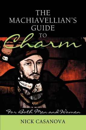 THE MACHIAVELLIANS GUIDE TO CHARM For Both Men and Women