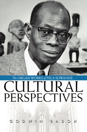 The Organ Works of Fela Sowande Cultural Perspectives