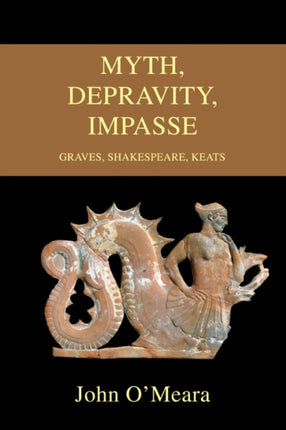 Myth Depravity Impasse Graves Shakespeare Keats