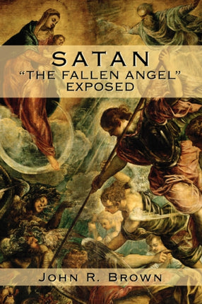 SATAN THE FALLEN ANGEL EXPOSED