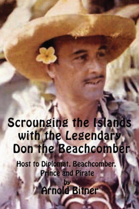 Scrounging the Islands with the Legendary Don the Beachcomber Host to Diplomat Beachcomber Prince and Pirate
