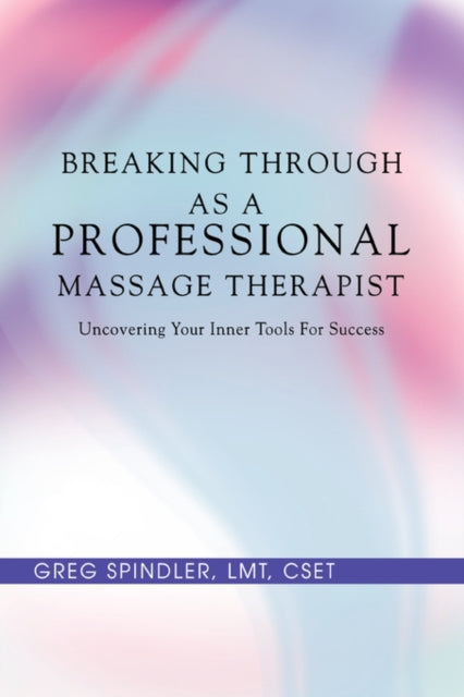 Breaking Through as a Professional Massage Therapist Uncovering Your Inner Tools For Success