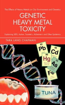 Genetic Heavy Metal Toxicity Explaining SIDS Autism Tourettes Alzheimers and Other Epidemics