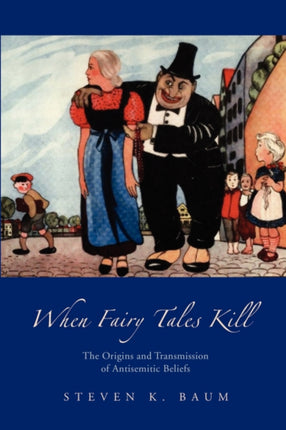 When Fairy Tales Kill The Origins and Transmission of Antisemitic Beliefs