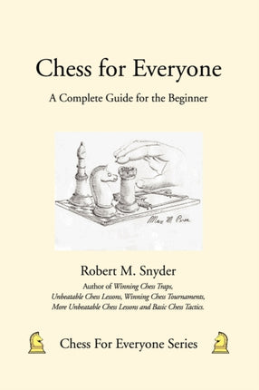 Chess for Everyone A Complete Guide for the Beginner