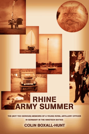 RHINE ARMY SUMMER The not too serious memoirs of a young Royal Artillery Officer in Germany in the Nineteen Sixties