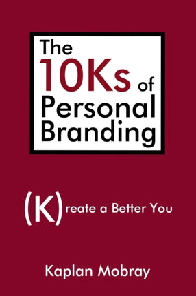 The 10Ks of Personal Branding Create a Better You