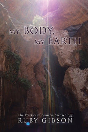 My Body My Earth The Practice of Somatic Archaeology