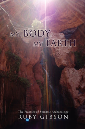 My Body My Earth The Practice of Somatic Archaeology