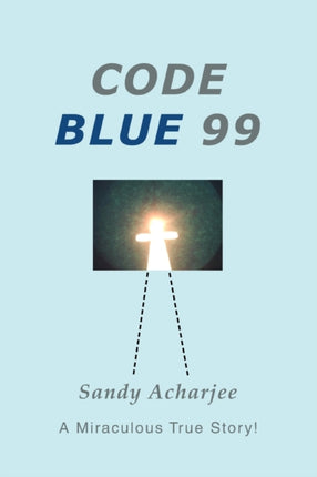 Code Blue 99 A Miraculous True Story