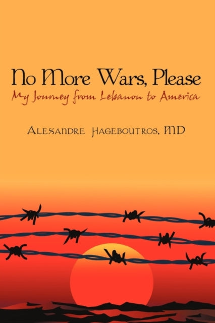 No More Wars Please My Journey from Lebanon to
