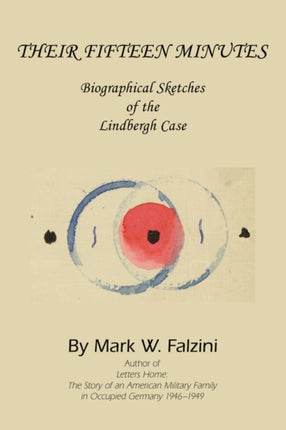 Their Fifteen Minutes Biographical Sketches of the Lindbergh Case