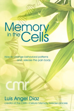 Memory in the cells how to change behavioral patterns and release the pain body