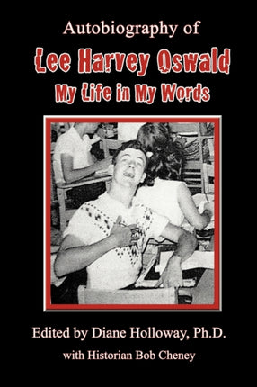 Autobiography of Lee Harvey Oswald My Life in My Words