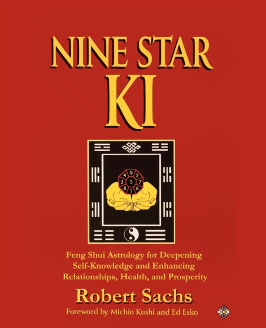 Nine Star Ki Feng Shui Astrology for Deepening SelfKnowledge and Enhancing Relationships Health and Prosperity