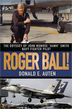 Roger Ball The Odyssey of John Monroe Hawk Smith Navy Fighter Pilot