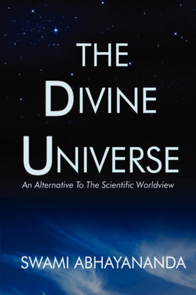 The Divine Universe An Alternative To The
