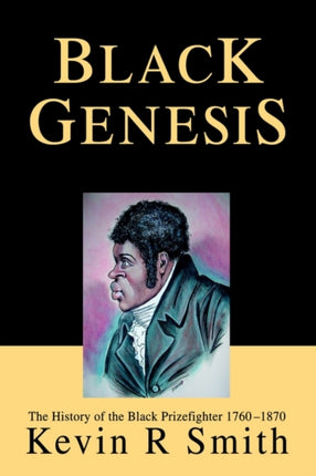 Black Genesis The History of the Black Prizefighter 17601870