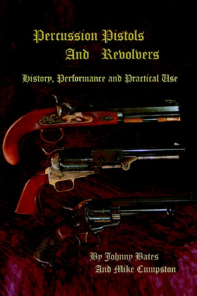 Percussion Pistols and Revolvers History Performance and Practical Use
