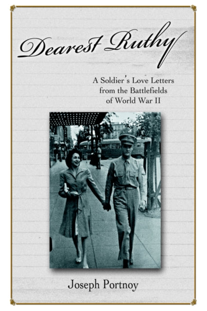 Dearest Ruthy A Soldiers Love Letters from the Battlefields of World War II