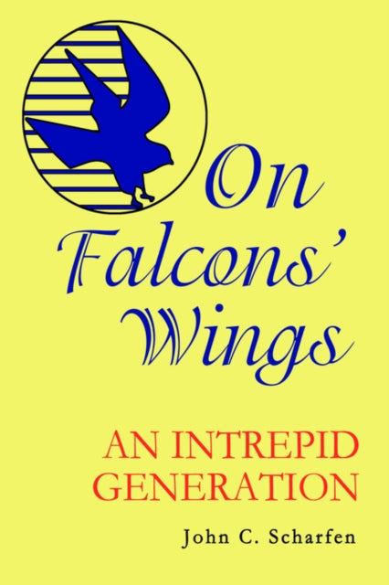 On Falcons Wings An Intrepid Generation