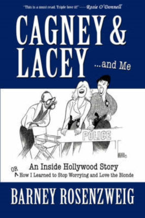 Cagney  Lacey  and Me An inside Hollywood story OR How I learned to stop worrying and love the blonde