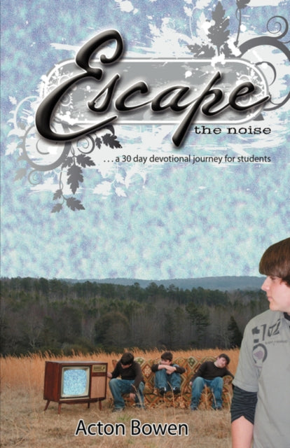 Escape the Noise A ThirtyDay Devotional Journey for Students
