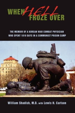 When Hell Froze Over The Memoir of a Korean War
