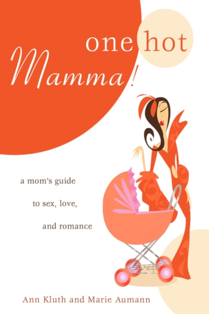 One Hot Mamma A Moms Guide to Sex Love and