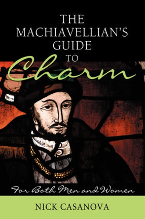 The Machiavellians Guide to Charm For Both Men and Women