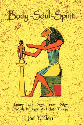 BodySoulSpirit Journey with Sages Across Stages Through the Ages Into Holistic Therapy
