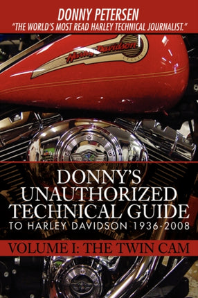 Donnys Unauthorized Technical Guide to Harley Davidson 19362008 Volume I The Twin Cam