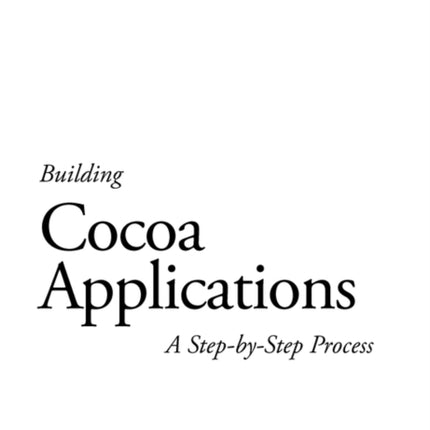 Building Cocoa Applications - A Step-by-Step Guide