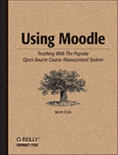 Using Moodle Teaching with the Popular Open Source Course Management System Community Press