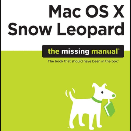 Mac OS X Snow Leopard: The Missing Manual: The Book That Should Have Been in the Box