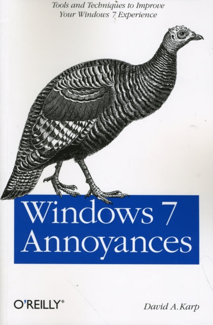 Windows 7 Annoyances: Tips, Secrets, and Hacks for the Cranky Consumer