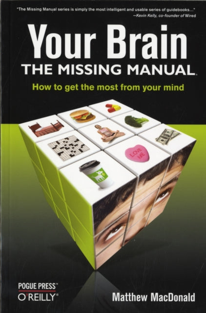 Your Brain: The Missing Manual: How to Get the Most from Your Mind