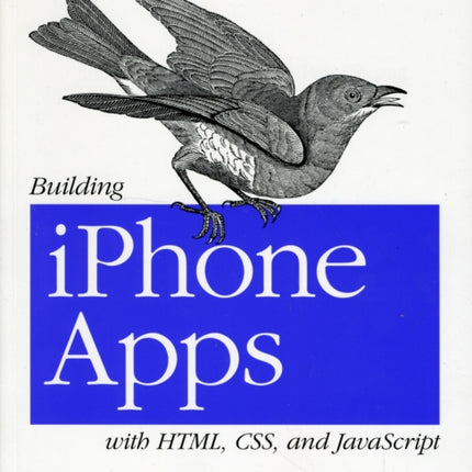 Building iPhone Apps with HTML, CSS, and JavaScript: Making App Store Apps without Objective-C or Cocoa