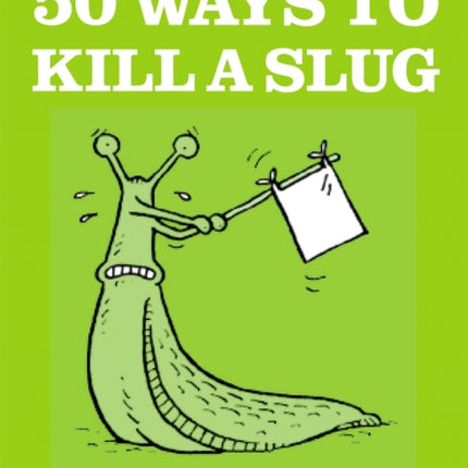 50 Ways to Kill a Slug