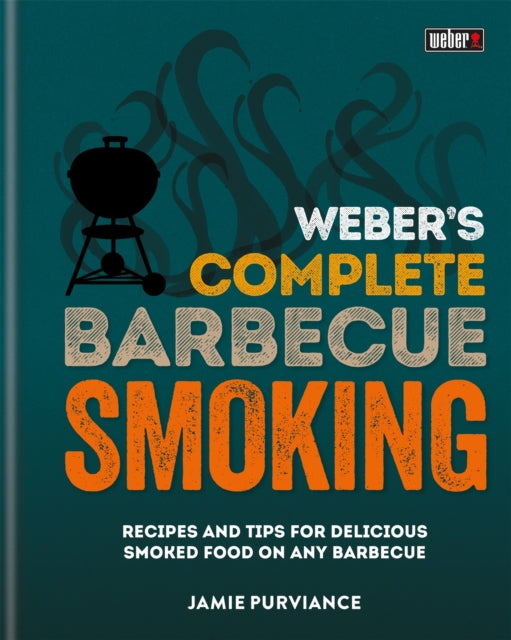 Weber's Complete BBQ Smoking: Recipes and tips for delicious smoked food on any barbecue