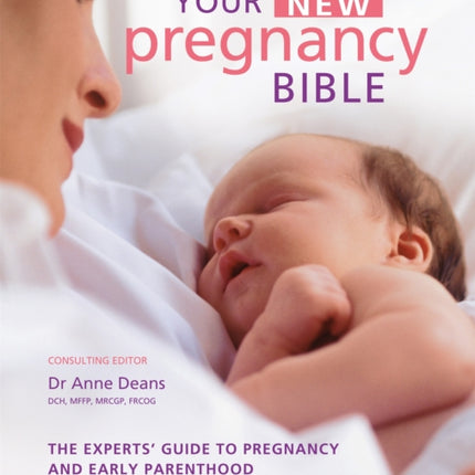 Your New Pregnancy Bible: The Experts' Guide to Pregnancy and Early Parenthood