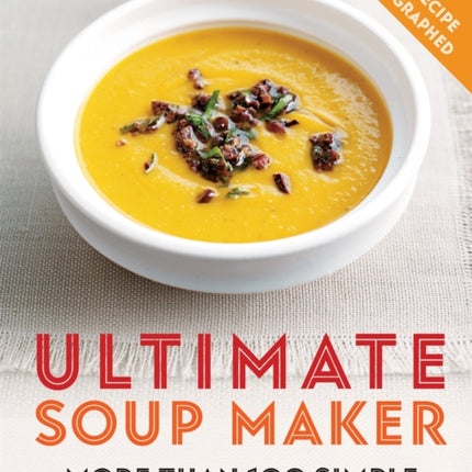 Ultimate Soup Maker: More than 100 simple, nutritious recipes