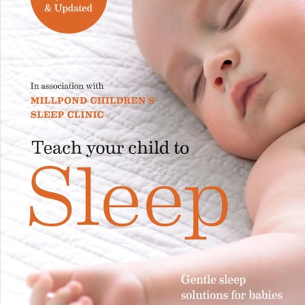 Teach Your Child to Sleep: Gentle sleep solutions for babies and children