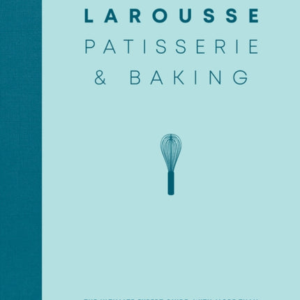 Larousse Patisserie and Baking The ultimate expert guide with more than 200 recipes and stepbystep techniques and produced as a hardback book in a beautiful slipcase